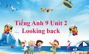 Tiếng Anh Lớp 9 Tập 2 Unit 11 Looking Back